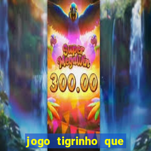 jogo tigrinho que da bonus no cadastro